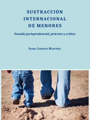 cover image of Sustracción internacional de menores.Estudio jurisprudencial, práctico y crítico